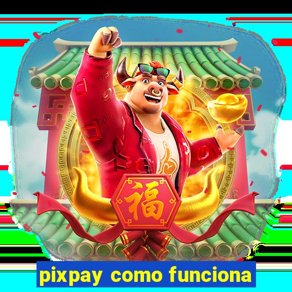 pixpay como funciona